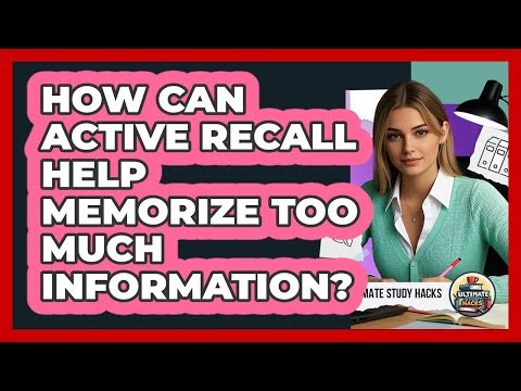 How Can Active Recall Help Memorize Too Much Information? - Ultimate Study Hacks