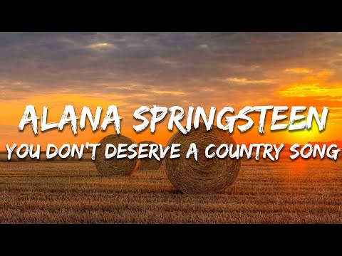 Alana Springsteen - you don't deserve a country song (Lyrics)