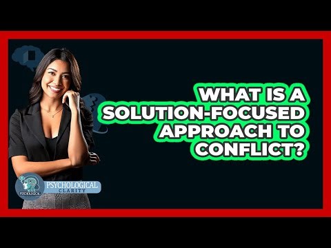What Is A Solution-Focused Approach To Conflict?