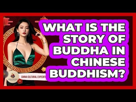 What Is The Story Of Buddha In Chinese Buddhism? - China Cultural Expedition