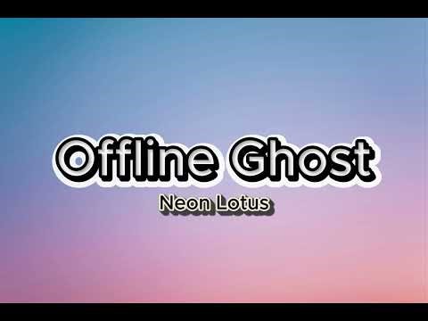 Offline Ghost Song by Neon Lotus