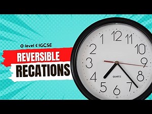 Equilibrium and Reversible Reactions | O level and IGCSE | Chemistry |