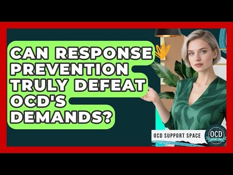 Can Response Prevention Truly Defeat OCD's Demands? - OCD Support Space