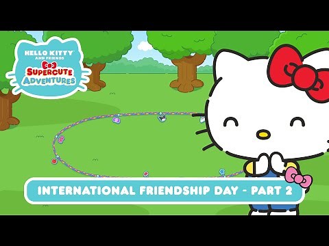 International Friendship Day (Part 2) | Hello Kitty and Friends Supercute Adventures S7 EP11