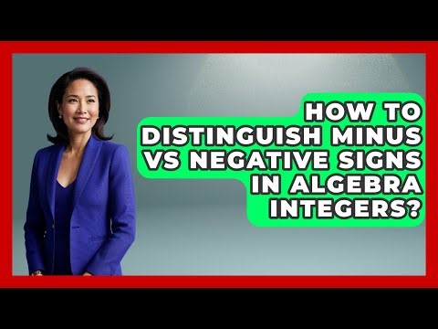How To Distinguish Minus Vs Negative Signs In Algebra Integers? - Your Algebra Coach