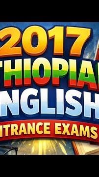2017 Ethiopian English Entrance Exam | Full Questions & Answers Explained