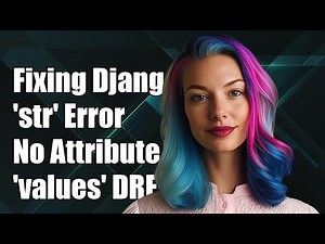Fixing Django 'str' Object Has No Attribute 'values' Error in DRF