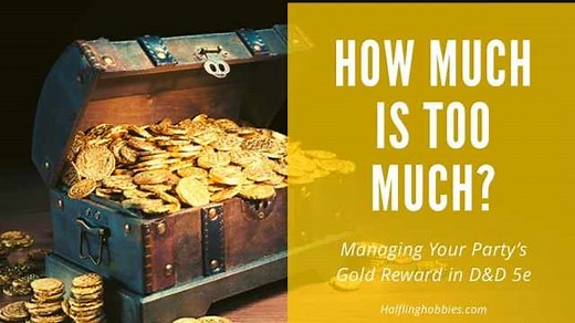How Much is too Much? Managing Rewards for Your D&D 5e Party | Halfling Hobbies