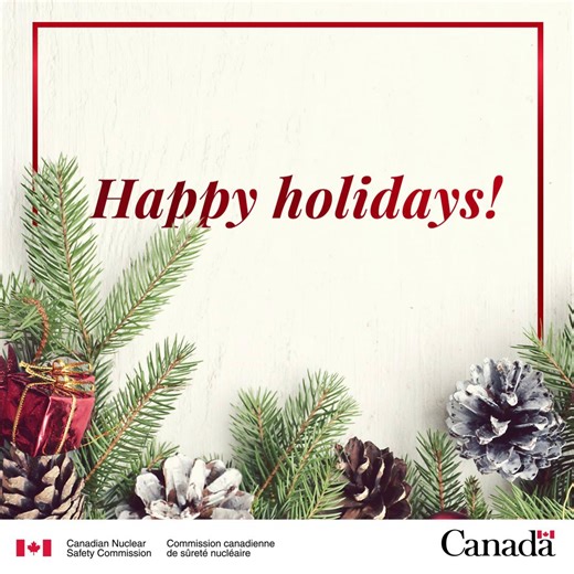 Happy holidays! We wish you and your loved ones a joyful, healthy and safe holiday season – and all the best in the new year! | Canadian Nuclear Safety Commission (CNSC)