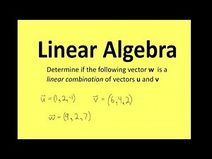 Linear Algebra: Part 1 Linear Combinations