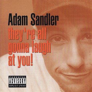 Adam Sandler - They're All Gonna Laugh At You!