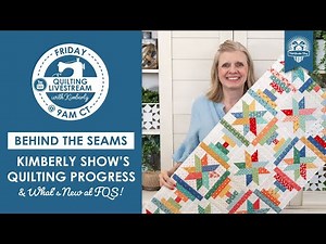 LIVE: Kimberly's Quilt Along Progress & What's New at FQS! - Behind the Seams