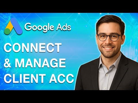 How To Connect And Manage Client Accounts Google Ads Manager Accounts [2025 Guide]