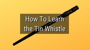The Best Way To Learn Tin Whistle: A Thorough Learning Plan | Sound Adventurer