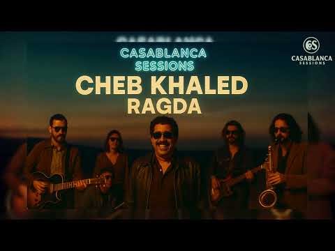 Cheb Khaled – Ragda - راقدة | Casablanca Sessions (Blues Soul Edition)