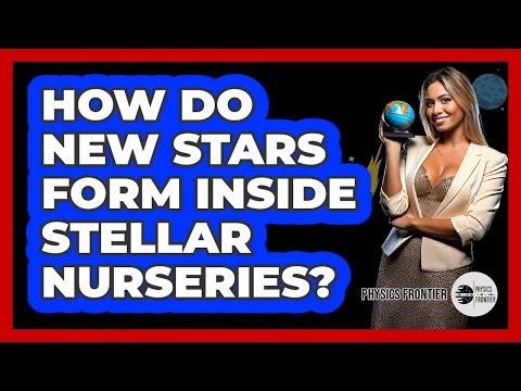 How Do New Stars Form Inside Stellar Nurseries? - Physics Frontier