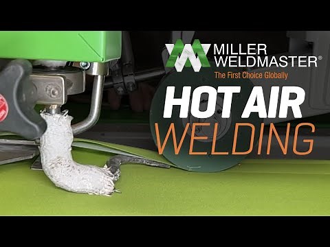 What Is Hot Air Welding? | Industrial Seam Welding for Thermoplastics Explained | Miller Weldmaster