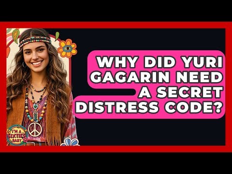Why Did Yuri Gagarin Need A Secret Distress Code? - I'm a 60s Baby