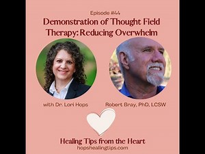 Demonstration of Thought Field Therapy Reducing Overwhelm. Robert Bray, PhD, LCSW and Dr. Lori Hops