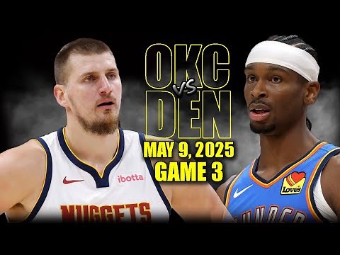 Oklahoma City Thunder vs Denver Nuggets Full Game 3 Highlights - May 9, 2025 | NBA Playoffs