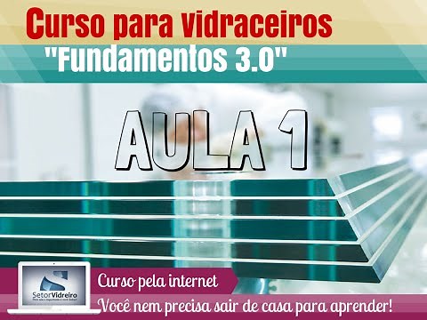 Aula 1 - Curso para Vidraceiros Fundamentos 3.0