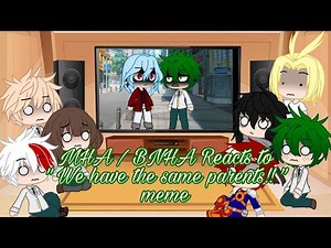 My Hero Academia Reacts to "We have the same parents!!" meme MHA/BNHA (GC/GL) • CookieKittyKat •