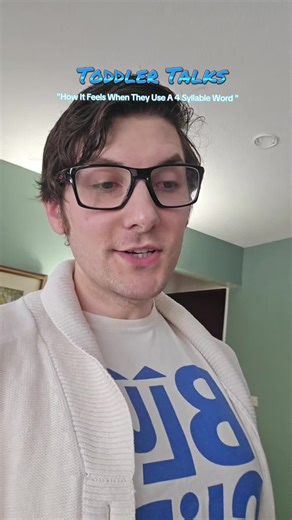 How It Feels When Toddlers Use Four-Syllable Words