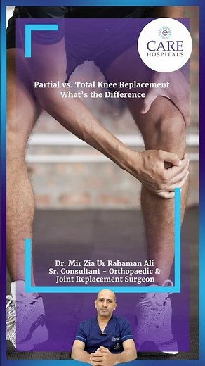 Partial v/s Total Knee Replacement | Dr. Mir Zia Ur Rahaman Ali | CARE Hospitals, Banjara Hills