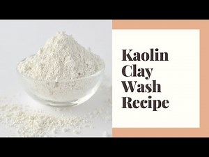 Kaolin Clay Wash Recipe