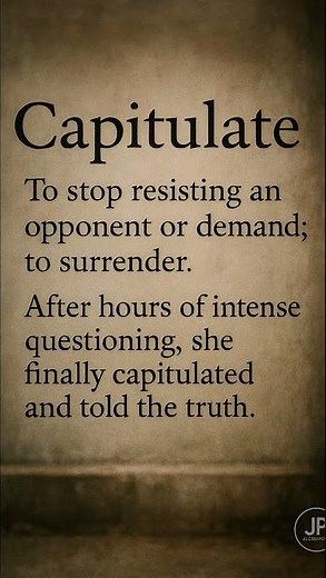 Capitulate: To stop resisting an opponent or demand; to surrender.