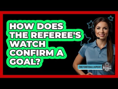 How Does The Referee's Watch Confirm A Goal?