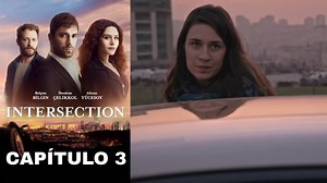 Intersection (Kördüğüm) – Capítulo 3 Español