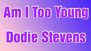 𝐃𝐨𝐝𝐢𝐞 𝐒𝐭𝐞𝐯𝐞𝐧𝐬 - 𝐀𝐦 𝐈 𝐓𝐨𝐨 𝐘𝐨𝐮𝐧𝐠 (𝐋𝐲𝐫𝐢𝐜𝐬) 𝐀𝐫𝐭𝐢𝐬𝐭: 𝐃𝐨𝐝𝐢𝐞 𝐒𝐭𝐞𝐯𝐞𝐧𝐬 𝐀𝐥𝐛𝐮𝐦: (𝐍𝐨𝐧𝐞 𝐀𝐥𝐛𝐮𝐦 𝐒𝐢𝐧𝐠𝐥𝐞) 𝐑𝐞𝐥𝐞𝐚𝐬𝐞𝐝: 𝟏𝟗𝟔𝟎 𝐑𝐞𝐜𝐨𝐫𝐝𝐞𝐝: 𝟏𝟗𝟔𝟎 𝐆𝐞𝐧𝐫𝐞𝐬: 𝐓𝐞𝐞𝐧 𝐏𝐨𝐩, 𝐓𝐫𝐚𝐝𝐢𝐭𝐢𝐨𝐧𝐚𝐥 𝐏𝐨𝐩 & 𝐕𝐨𝐜𝐚𝐥 𝐏𝐨𝐩. No Copyright Infringement Intended #Lyric #LyricVideo #LyricsVideos #MusicVideo #MusicVideos #Lyrics #LyricsVideo #LyricsVideos #MusicLyricsVideoTV #MellowRock #LiteRock #MusicWithLyrics #MusicAndLyrics #Song