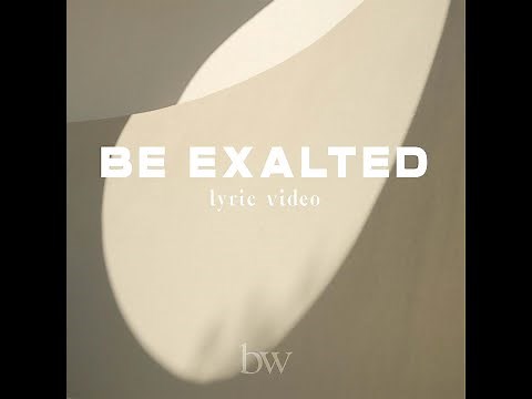Be Exalted (Lyric Video) | Bridge Worship