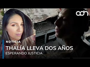 Thalía lived through a true hell and two years later she is still waiting for justice.