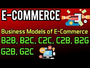 Business Models of E-Commerce | B2B B2C C2C C2B B2G G2B G2C | e-Commerce