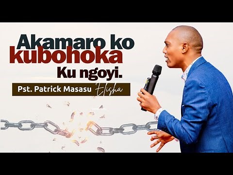 1/4 Akamaro ko kubohoka ku ngoyi with Pst. Patrick Masasu (Elisha)