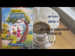 Grade 6 Science Lesson 9 | Curiosity Chapter 9 Part 2| Methods of Separation in Everyday Life | cbse