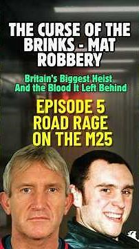 The Curse of Brink's-Mat Robbery - Ep5 - Road Rage on the M25 - The Blood It Left Behind