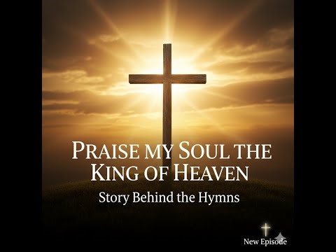 Praise, My Soul, the King of Heaven — Henry Francis Lyte | Psalm 103 Hymn Story & Meaning