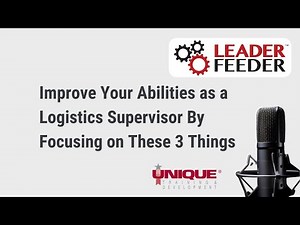 Improve Your Abilities as a Logistics Supervisor By Focusing on These 3 Things