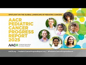 AACR Pediatric Cancer Progress Report 2025
