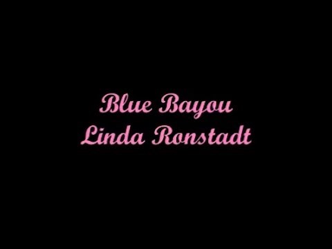 Blue Bayou Y Lago Azul - Linda Ronstadt (Lyrics - Letra)
