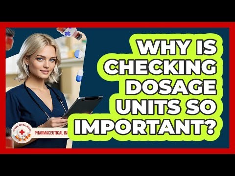 Why Is Checking Dosage Units So Important?