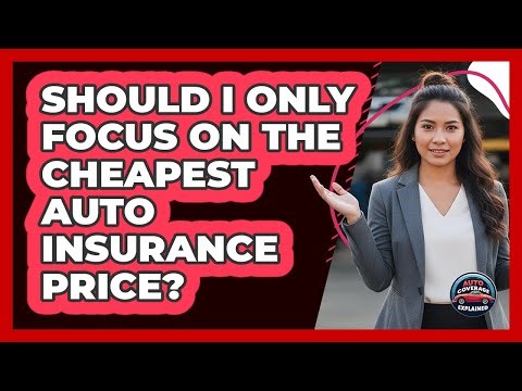 Should I Only Focus On The Cheapest Auto Insurance Price?