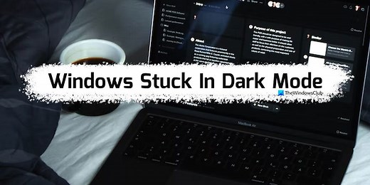 Windows stuck in Dark Mode; How to get out of it?