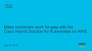 Make containers work for you with Cisco Hybrid Solution for Kubernetes on AWS - Cisco Video Portal