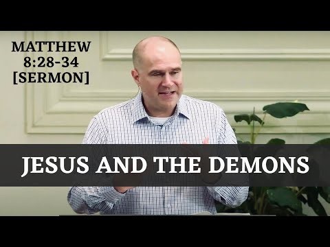 Jesus and the Demons | Matthew 8:28-34 [Sermon]