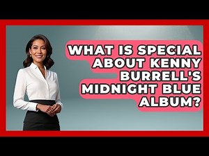 What Is Special About Kenny Burrell's Midnight Blue Album? - Jazz Music Legends
