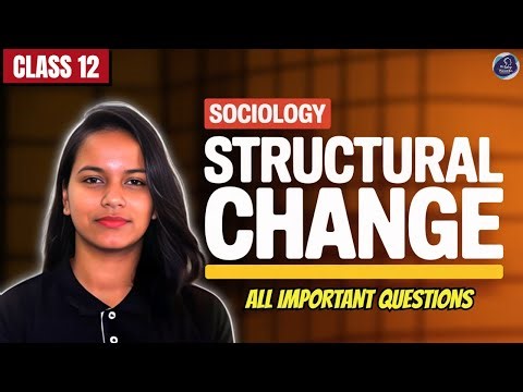 Class 12 Sociology Structural Change Complete Coverage MCQs 5 Marks 6 Marks Questions